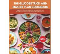 THE GLUCOSE TRICK AND MASTER PLAN COOKBOOK: Inspired by Jessie Inchauspé and Matthias Riedl-100 Easy Recipes to Balance Blood Sugar, Boost Energy, and Support Metabolic Health