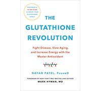 The Glutathione Revolution: Fight Disease, Slow Aging, and Increase Energy With the Master Antioxidant