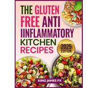 THE GLUTEN FREE ANTI INFLAMMATORY KITCHEN RECIPES: Healing recipes to nourish, soothe, and energize your body