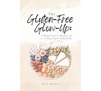 The Gluten-Free Glow Up: A Beginner’s Guide to a Celiac-Safe Lifestyle