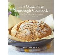 The Gluten-Free Sourdough Cookbook: gluten-free and dairy-free recipes for everyday baking