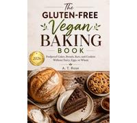 The Gluten-Free Vegan Baking Book: Foolproof Cakes, Breads, Bars, and Cookies Without Dairy, Eggs, or Wheat
