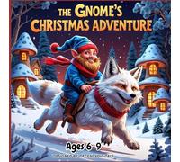 THE GNOME'S CHRISTMAS ADVENTURE: An Imaginative Holiday Colouring Book for Kids Ages 6-9 with 50 Unique Scenes of Magical Gnomes, Winter Animals, and Forest Adventures