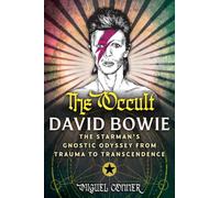 The Gnostic David Bowie: The Starman's Occult Odyssey from Trauma to Transcendence
