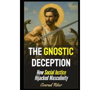 The Gnostic Deception: How Social Justice Hijacked Masculinity