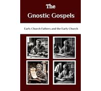 The Gnostic Gospels: Early Church Fathers and The Early Church