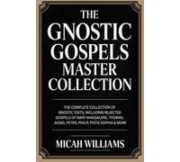 The Gnostic Gospels Master Collection: The Complete Collection of Gnostic Texts, Including Rejected Gospels of Mary Magdalene, Pistis Sophia & More (Grapevine Press)