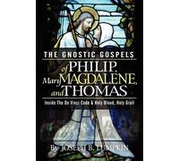 The Gnostic Gospels of Philip, Mary Magdalene, And Thomas: Inside the Da V...