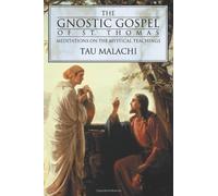 [The Gnostic Gospels of St. Thomas: Meditations on the Mystical Teachings] [By: Malachi, Tau] [June, 2004]