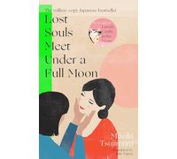 The Lost Souls Meet Under a Full Moon: From the Japanese bestselling author of Lonely Castle in the Mirror