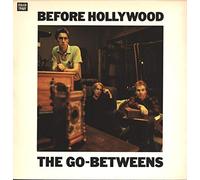 The Go-Betweens - Before Hollywood
