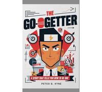 The Go-Getter: A Story That Tells You How To Be One