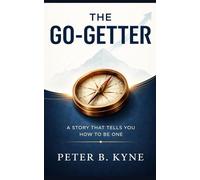 THE GO-GETTER: A STORY THAT TELLS YOU HOW TO BE ONE