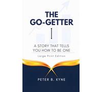 THE GO-GETTER: A STORY THAT TELLS YOU HOW TO BE ONE (Large Print Edition)