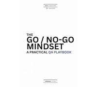 The Go/No-Go Mindset: A Practical QA Playbook