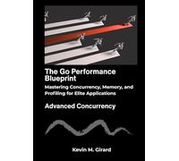 The Go Performance Blueprint: Mastering Concurrency, Memory, and Profiling for Elite Applications