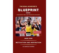 The Goal Achiever's Blueprint: Motivation and Inspiration