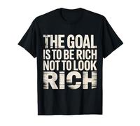 The Goal Is To Be Rich Not To Look Rich Wealth Achieve |- Maglietta