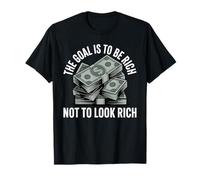The Goal Is To Be Rich Not To Look Rich Wealth Achieve - Maglietta