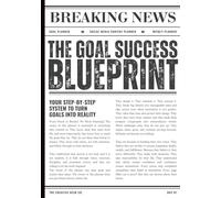 The Goal Success Blueprint: Goal Planner, Social Media Content Planner & Weekly Planner.: Your STEP-BY-STEP System To Turn Goals Into Reality.