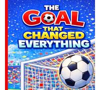 The Goal That Changed Everything
