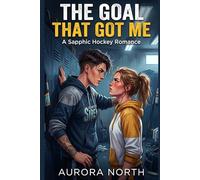 The Goal That Got Me: A Sapphic Hockey Romance