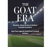 THE GOAT ERA & Ronaldo-Messi Rivalry & Modern Football Evolution: How Two Legends Redefined Football Forever