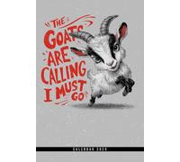 The Goats Are Calling I Must Go: Calendar 2025 Weekly Planner: Monthly & Yearly Overviews, Dotted Note Pages - Perfect Christmas, Birthday, or Any Occasion Gift
