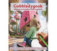 The Gobbledygook Whimsical Wonders Coloring Book: A Unique Fantasy Coloring Book with Whimsical Homes, Magical Objects, Enchanted Worlds for Adult Relaxation and Stress Relief