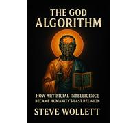 The God Algorithm: How Artificial Intelligence Became Humanity’s Last Religion