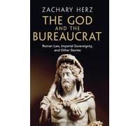 The God and the Bureaucrat: Roman Law, Imperial Sovereignty and Other Stories