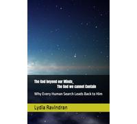 The God beyond our Minds _ The God we cannot Contain: Why Every Human Search Leads Back to Him