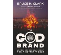 The God Brand: Uncompromised Leadership For A Better World