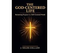 The God-Centered Life: Reclaiming Purpose in a Self-Centered World