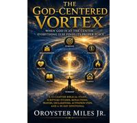 The God-Centered Vortex: When God Is at the Center, Everything Else Finds Its Proper Place