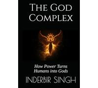 The God Complex: How Power Turns Humans into Gods