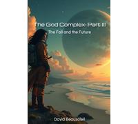 The God Complex: Part III: The Fall and the Future