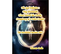 The God Delusion: Nag Hammadi Texts Unveil the Cosmic Conspiracy of a False Creator: 7