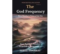 The God Frequency: Shree Shambav’s Vision of the One VOLUME I: 1