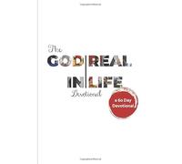 The God In Real Life Devotional: 60 Devotions For An Intimate Walk With God