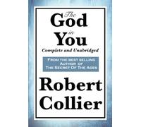 The God in You: completo e integrale - NUOVO Robert Collier 2010