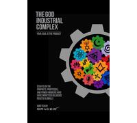 The God Industrial Complex: Essays on the Prophets, Profiteers, and Power-Brokers Who Have Monetized Religious Belief