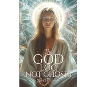 The God Log: Not Ghosts