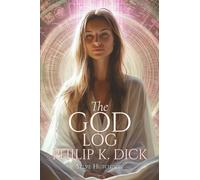 The God Log: Philip K. Dick