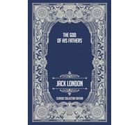 The God of His Fathers - Classic Collector Edition (Annotated)
