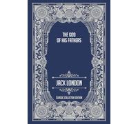 The God of His Fathers - Classic Collector Edition (Annotated)