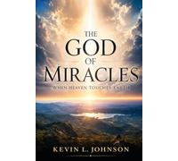 THE GOD OF MIRACLES: When Heaven Touches Earth