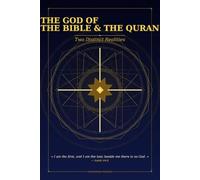 THE GOD OF THE BIBLE AND THE QURAN: Two Distinct Realities - A Comparative Study: Bible · Quran · Hadith · Tafsir