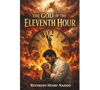 The God of the Eleventh Hour: He's always on time...