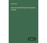 The God of this World; the Footprints of Satan
